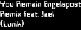 You Remain Engelspost
Remix feat. Jael
(Lunik)
